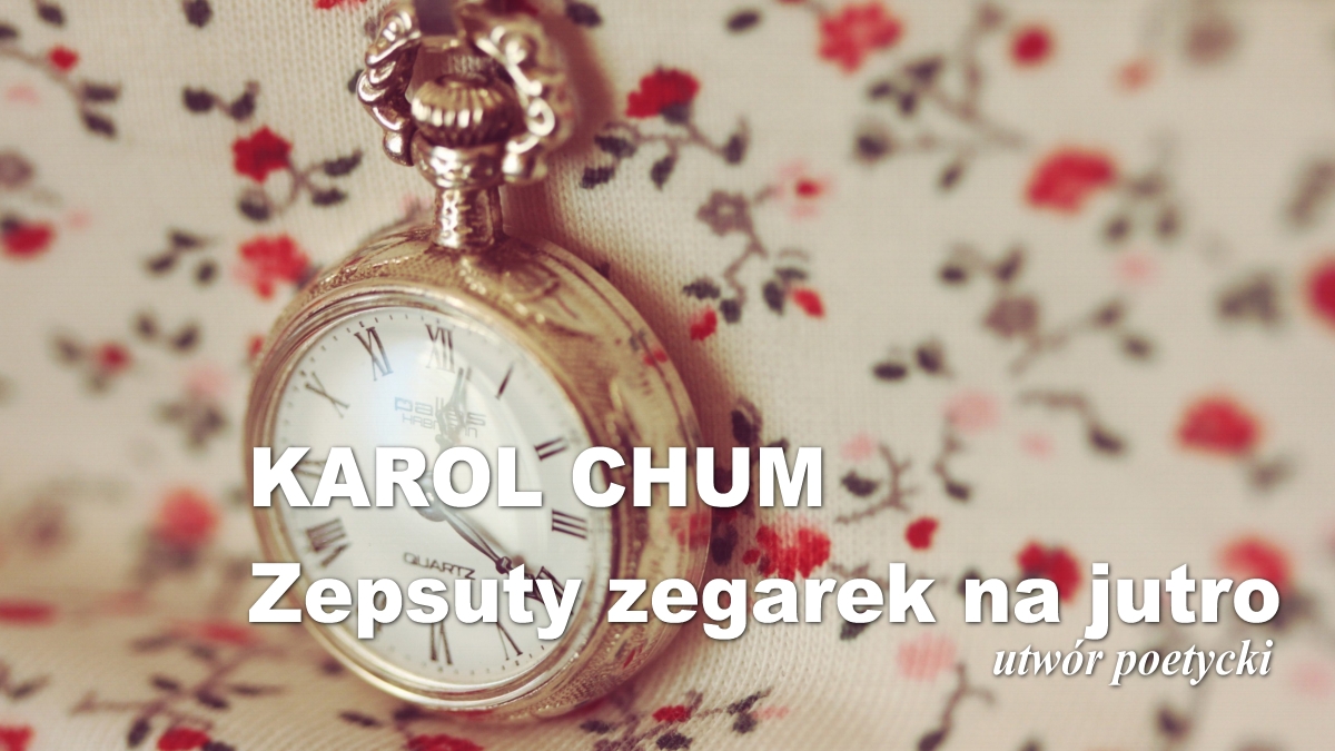 🔖Karol Chum: Zepsuty zegarek na jutro /528/ 📵
